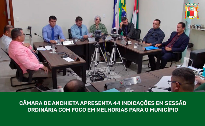 NOTÍCIA: Câmara de Anchieta apresenta 44 indicações em sessão...