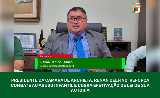 Presidente da Câmara de Anchieta, Renan Delfino, reforça combate ao abuso infantil e cobra efetivação de lei de sua autoria